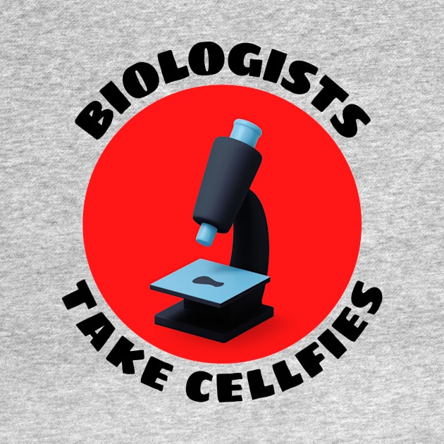 Biologists Take Cellfies | Selfies Pun by Allthingspunny